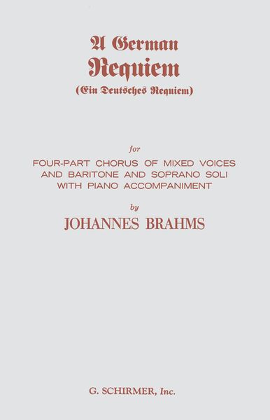 A German Requiem, Op. 45 (SATB) : Piano reduction.