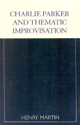 Charlie Parker and Thematic Improvisation.