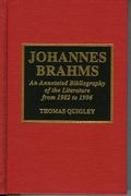 Johannes Brahms : An Annotated Bibliography Of The Literature From 1982-1996.