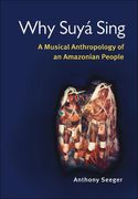 Why Suya Sing : A Musical Anthropology Of An Amazonian People.
