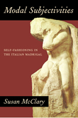 Modal Subjectivities : Self-Fashioning In The Italian Madrigal.