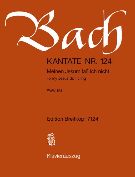 Cantata No. 124 : Meinem Jesum Lass Ich Nicht = To My Jesus Do I Cling (German - English).