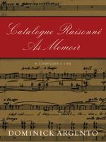 Catalogue Raisonné As Memoir : A Composer's Life.