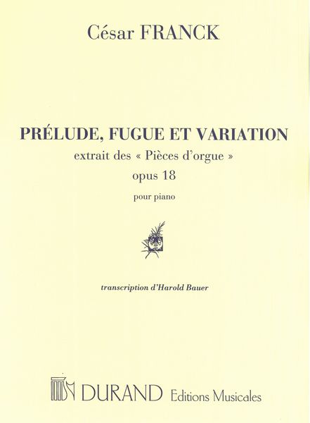 Prelude, Fugue Et Variation, Op. 18 : For Piano / transcribed From Pieces d'Orgue by Harold Bauer.