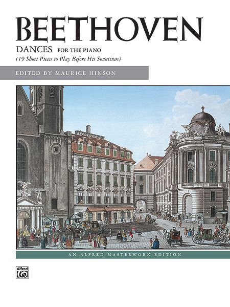 Dances Of Beethoven : For Piano / edited by Maurice Hinson.
