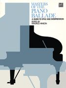 Masters Of The Piano Ballade : A Guide To Style and Interpretation / edited by Maurice Hinson.