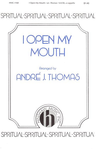 I Open My Mouth (I Won't Turn Back) : For A Cappella Choir (SATB) / arranged by Andre Thomas.