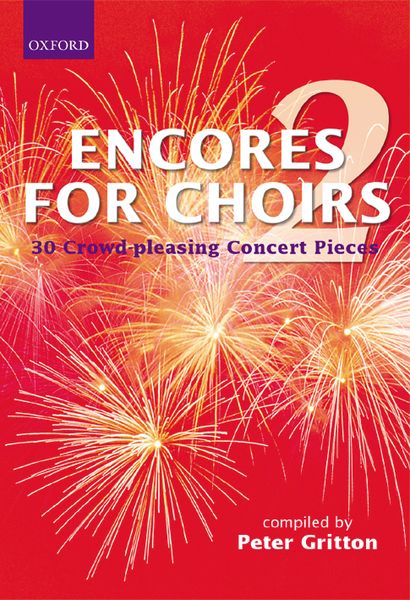 Encores For Choirs 2 : 30 Crowd-Pleasing Concert Pieces / compiled by Peter Gritton.