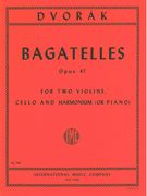 Bagatelles, Op. 47 : For Two Violins, Violoncello and Piano.