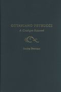 Ottaviano Petrucci : A Catalogue Raisonne.