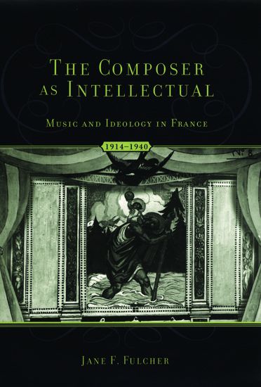 Composer As Intellectual : Music and Ideology In France, 1914-1940.