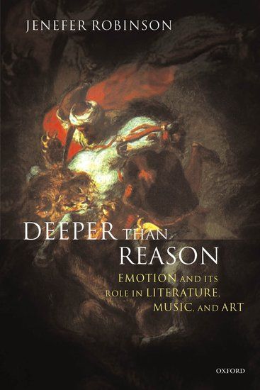 Deeper Than Reason : Emotion and Its Role In Literature, Music and Art.