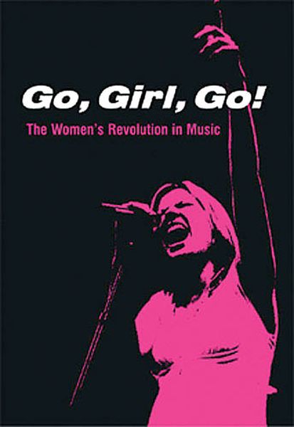 Go, Girl, Go! : The Women's Revolution In Music.