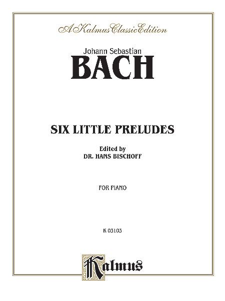 Six Little Preludes : For Piano / edited by Dr. Hans Bischoff.