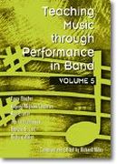 Teaching Music Through Performance In Band, Vol. 5 / compiled and edited by Richard Miles.