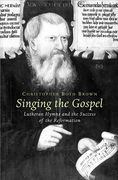 Singing The Gospel : Lutheran Hymns and The Success of The Reformation.