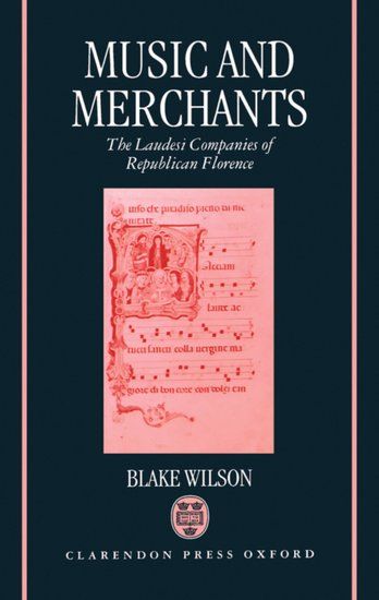 Music and Merchants : The Laudesi Companies Of Republican Florence.