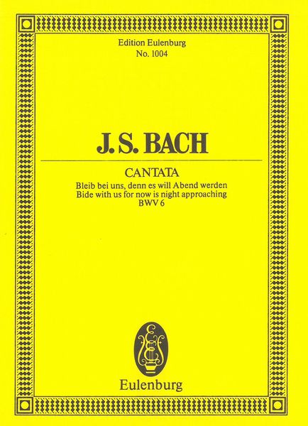Cantata No. 6 : Bleib Bei Uns, Denn Es Will Abend Werden, BWV 6.