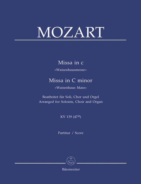 Missa In C Minor (Waisenhaus Mass), K. 139 : Arranged For Soloists, Choir And Organ.