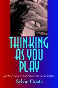 Thinking As You Play : Teaching Piano In Individual and Group Lessons.