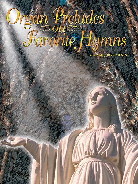 Organ Preludes On Favorite Hymns : arr. by Joyce Jones.