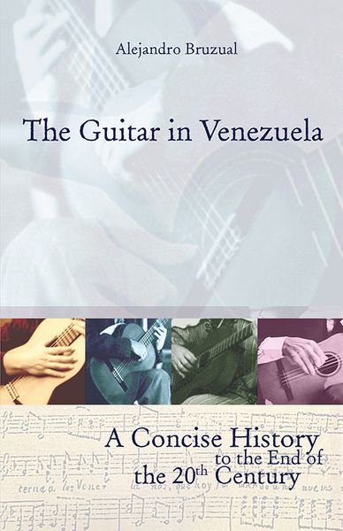 Guitar In Venezuela : A Concise History To The End Of The 20th Century / Translation by Anna Moorby.