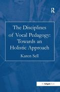 Disciplines Of Vocal Pedagogy : Towards An Holistic Approach.