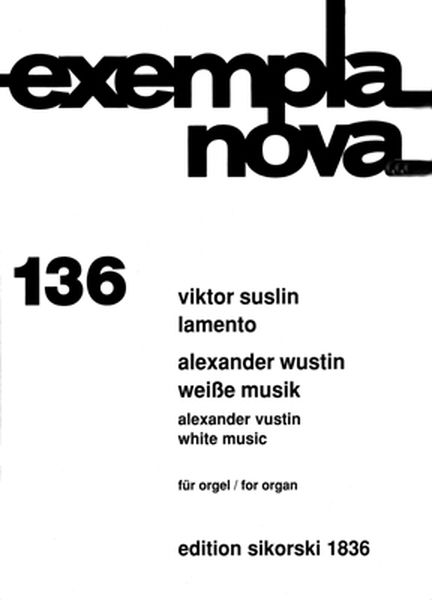 Lamento : For Organ; Wustin, Alexander : White Music For Organ.