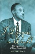 I Dream A World : The Operas Of William Grant Still.