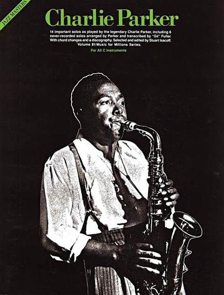 Charlie Parker : For C Instruments, transcribed by Stuart Isacoff.