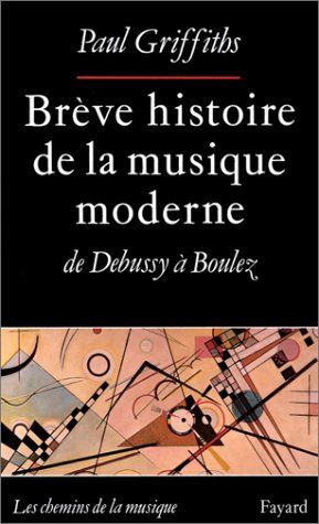 Breve Histoire De la Musique Moderne De Debussy A Boulez.
