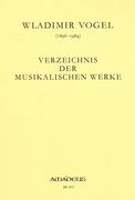 Wladimir Vogel : Verzeichnis der Musikalischen Werke.
