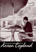 Selected Correspondence Of Aaron Copland / edited by Elizabeth B. Crist and Wayne Shirley.