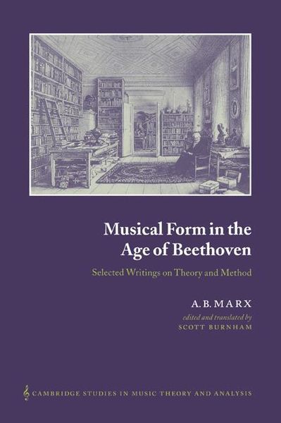 Musical Form In The Age Of Beethoven : Selected Writings On Theory and Method / Ed. Scott Burnham.