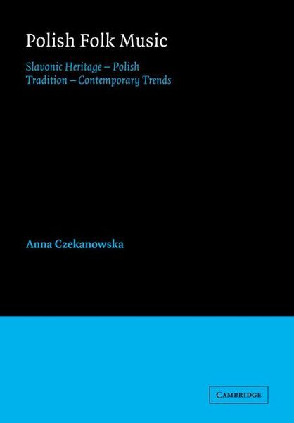 Polish Folk Music : Slavonic Heritage - Polish Tradition - Contemporary Trends.