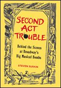 Second Act Trouble : Behind The Scenes At Broadway's Big Musical Bombs.