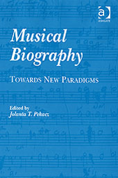 Musical Biography : Towards New Paradigms / edited by Jolanta T. Pekacz.