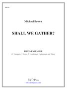Shall We Gather? : For 3 Trumpets, 2 Horns, 2 Trombones, Euphonium and Tuba.