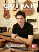 Guitar Setup, Maintenance and Repair : The Definitive Guide For Musicians and Technicians…