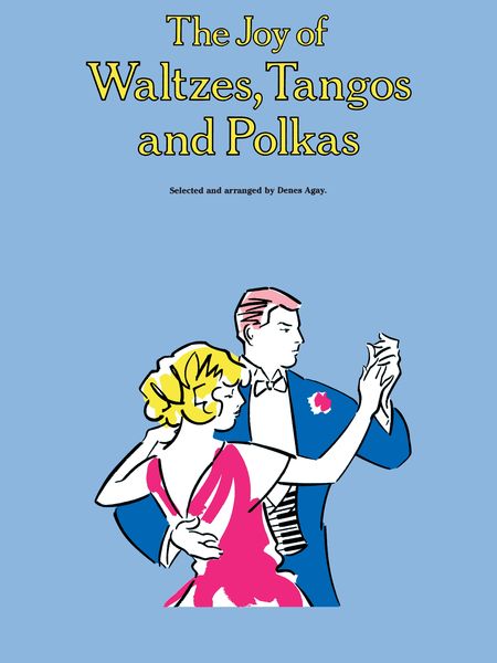 Joy Of Waltzes, Tangos and Polkas : For Piano.