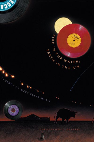 Fire In The Water, Earth In The Air : Legends Of West Texas Music.