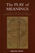 Play Of Meanings : Aribo's De Musica and The Hermeneutics Of Musical Thought.