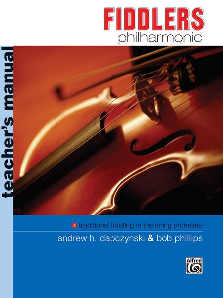 Fiddlers Philharmonic : Traditional Fiddling In The String Orchestra - Teacher's Manual Edition.