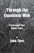 Through The Ceaseless Web : Forty-Eight New Hymn Texts.