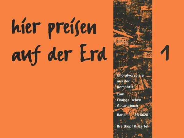 Hier Preisen Auf der Erd : Choralvorspiele der Romantik Zu Liedern Des Evangelischen Gesangbuches.
