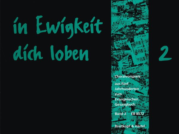 In Ewigkeit Dich Loben : Choralvorspiele Aus Fünf Jarhunderten Zum Evangelischen Gesangbuch, V. 2.
