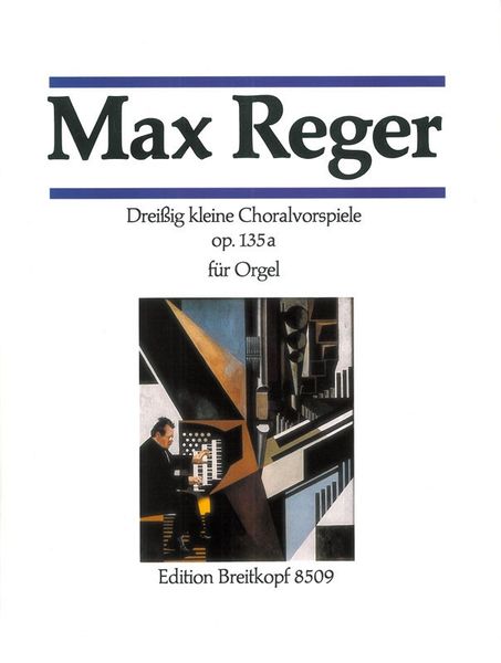 30 Small Chorale Preludes Op.135a : For Organ / Ed. by H. Haselböck, H. Klotz and M. Weyer.