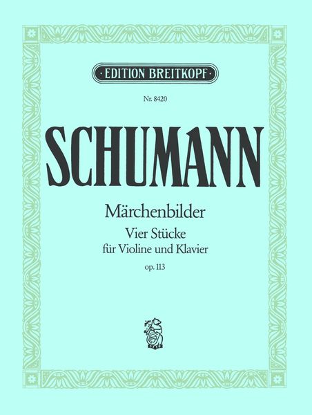 Märchenbilder, 113 : Vier Stücke Für Viola und Klavier / arranged For Violin and Piano.