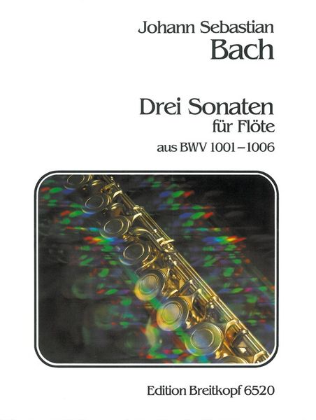 Drei Sonaten : Transcriptions For Flute Of The Violin Sonatas Of BWV 1001-1006.
