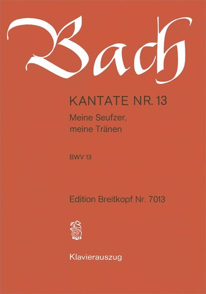 Cantata No. 13 : Meine Seufzer, Meine Tränen.
